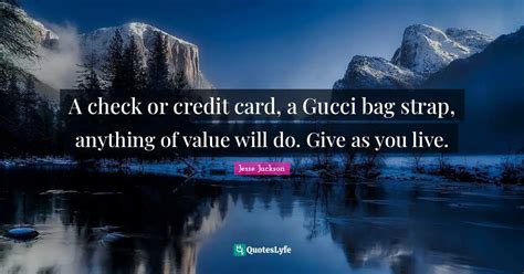 buy something bigger than gucci quote|gucci credit card quotes.